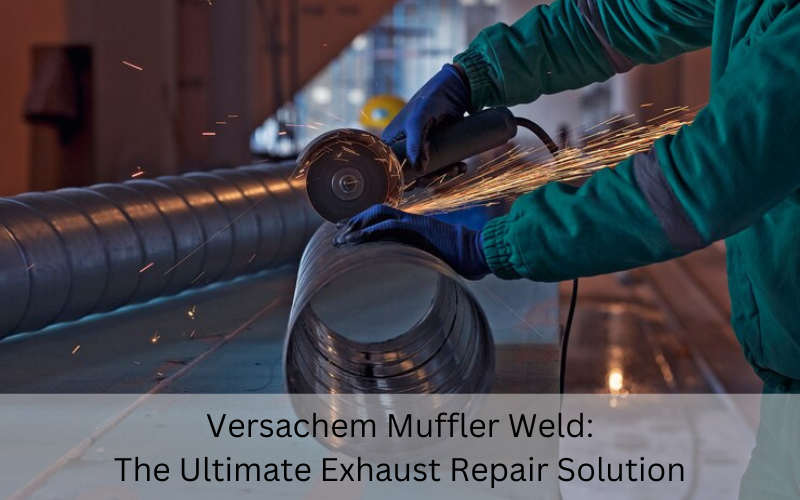Versachem Muffler Weld: The Ultimate Exhaust Repair Solution