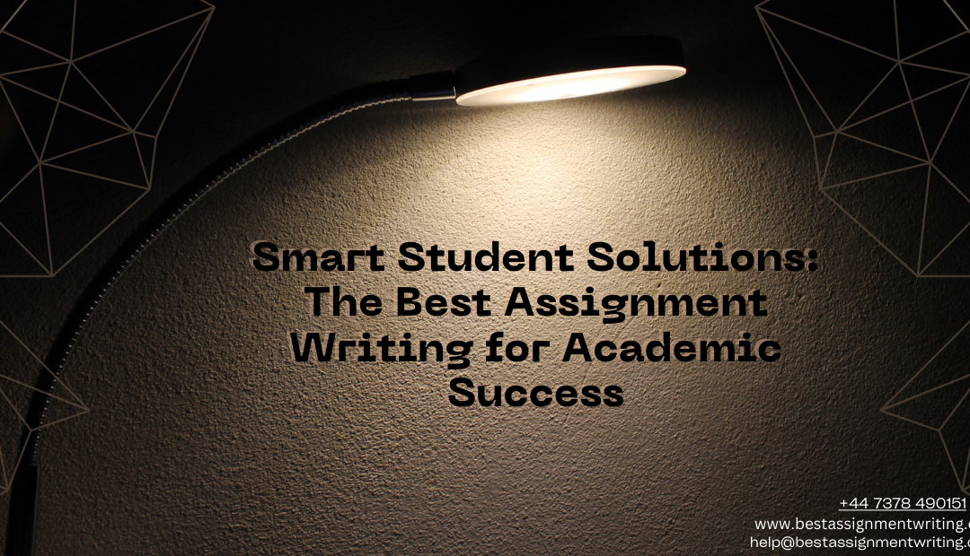 Smart Student Solutions: The Best Assignment Writing for Academic Success