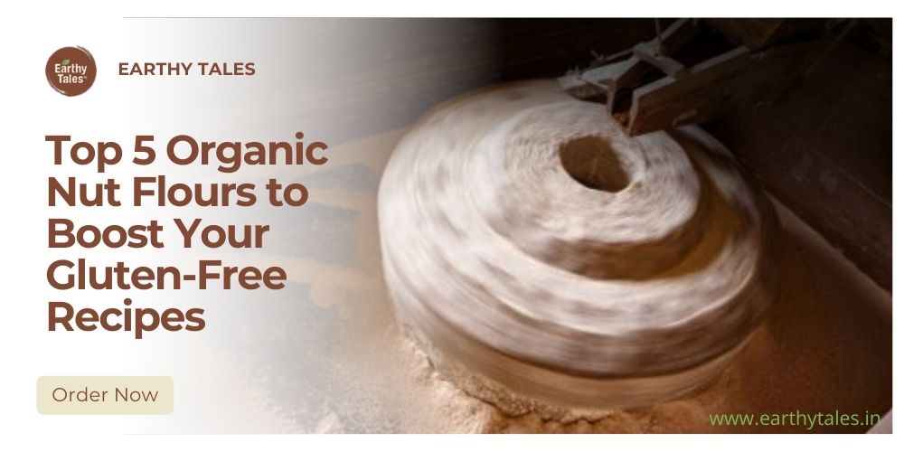 Top 5 Organic Nut Flours to Boost Your Gluten-Free Recipes