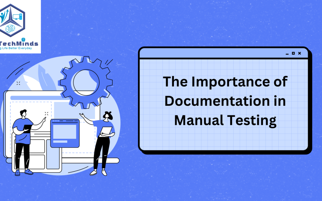 The Importance of Documentation in Manual Testing