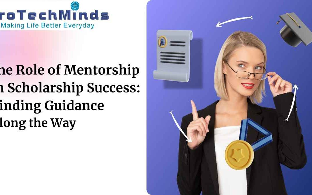 The Role of Mentorship in Scholarship Success: Finding Guidance Along the Way