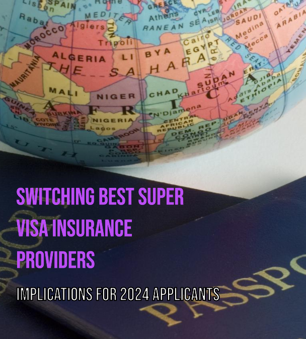 Best Super Visa Insurance Guide 2024: Switching Providers & Tips