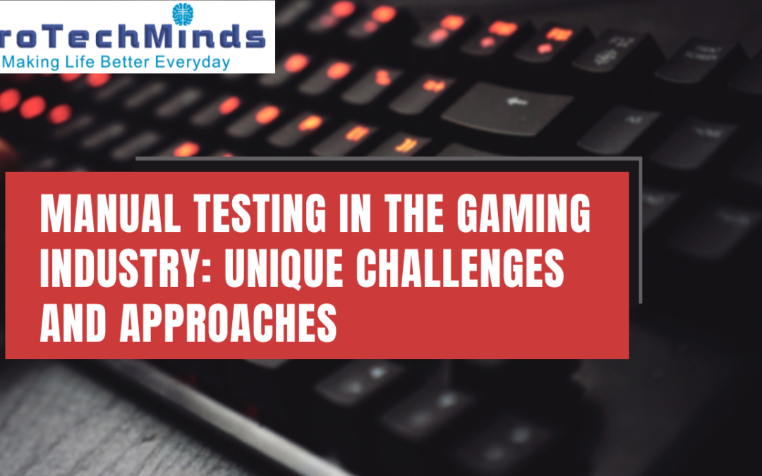 Manual Testing in the Gaming Industry: Unique Challenges and Approaches