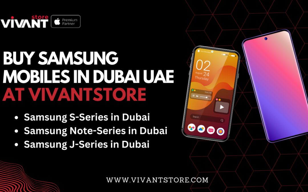 Discover Excellence: Your Guide to Samsung Mobiles in Dubai UAE