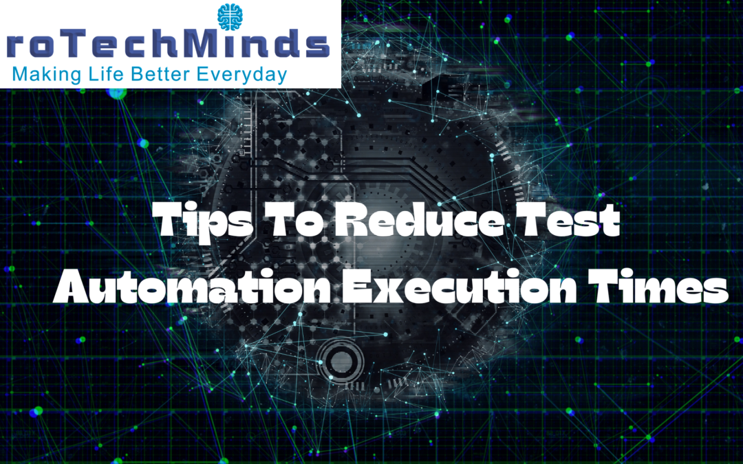 Tips To Reduce Test Automation Execution Times