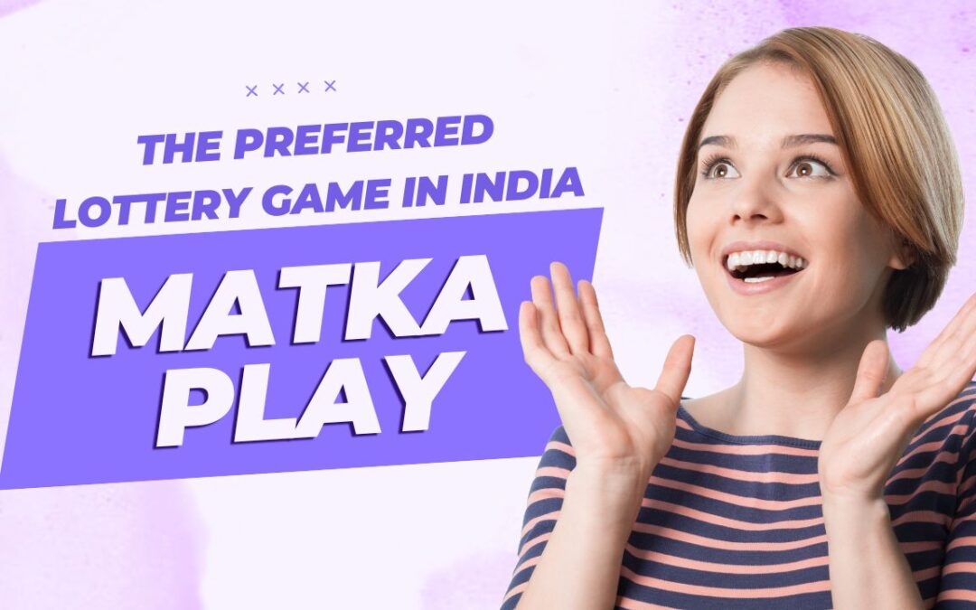 Matka Play The Preferred Lottery Game in India