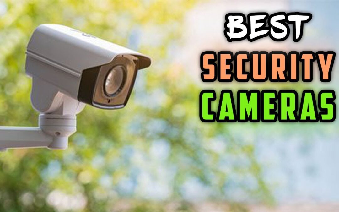 Your Guide to the Best Home Security Camera System