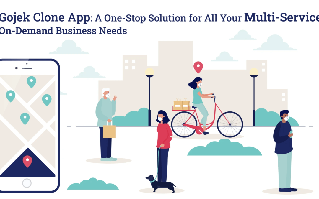 Gojek Clone App: A One-Stop Solution for All Your Multi-Service On-Demand Business Needs