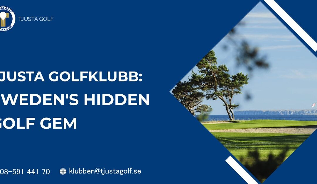 Tjusta Golfklubb: Sweden’s Hidden Golf Gem