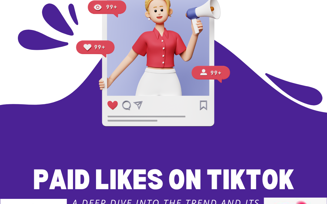 Paid Likes on TikTok: A Deep Dive into the Trend and Its Implications