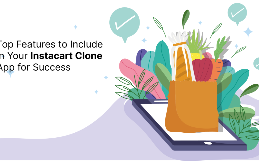 Top Features to Include in Your Instacart Clone App for Success