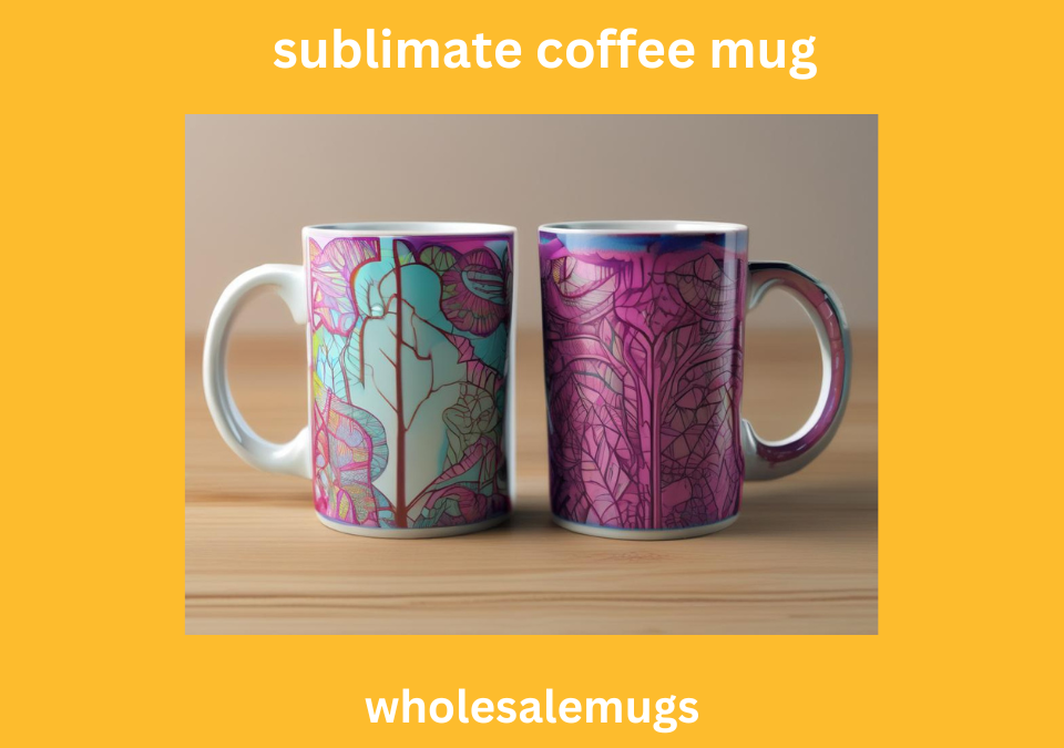 Elevate Your Coffee Experience: The Art and Science of Sublimating Coffee Mugs