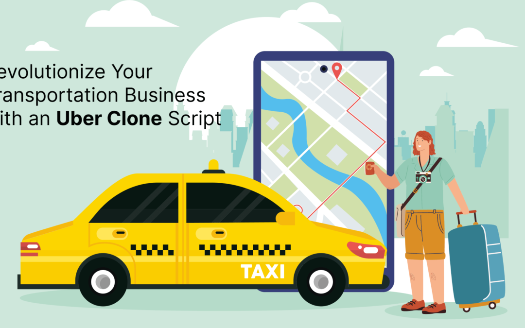 Revolutionize Your Transportation Business with an Uber Clone Script