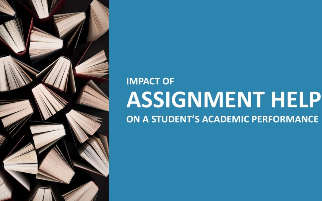 Assignment Help : Impact of Assignment Help on a Student’s Academic Performance