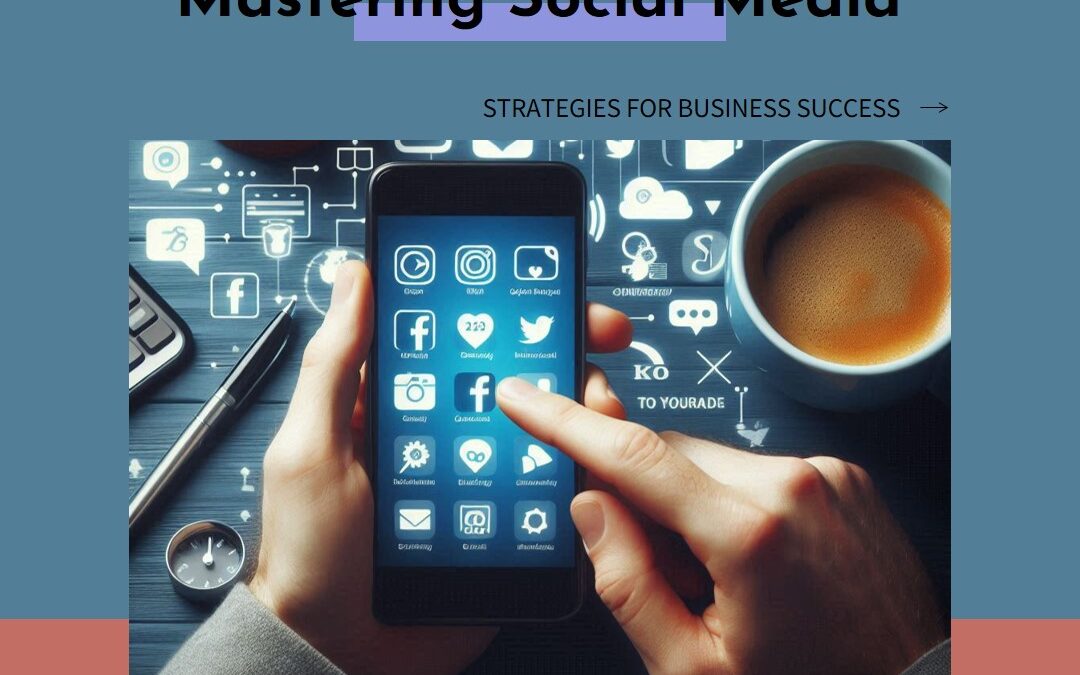 Mastering Social Media Campaigns: Strategies for Business Success