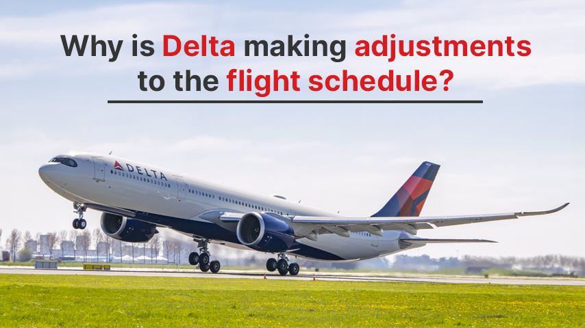 Why is Delta making adjustments to the flight schedule?