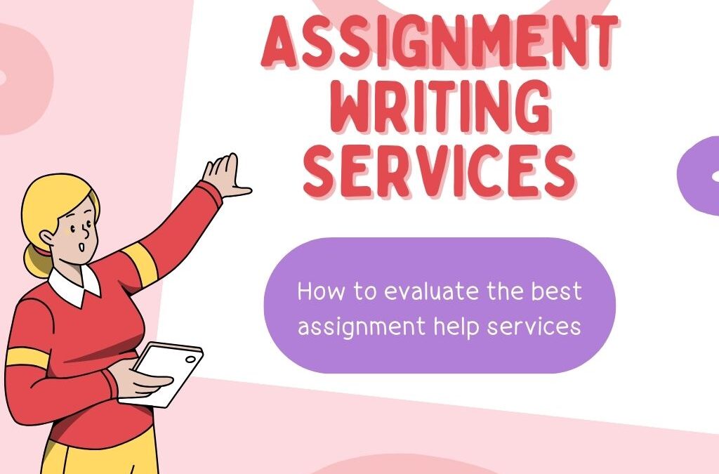 Assignment Writing Services : How to Evaluate the Best Assignment Writing Services