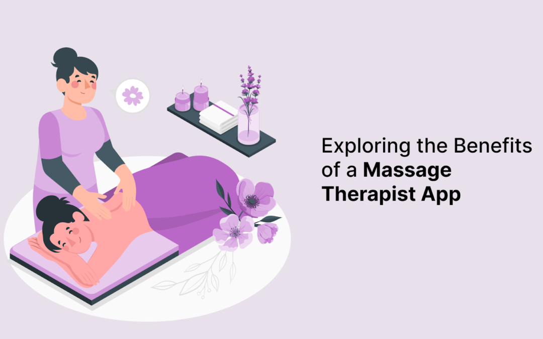 Exploring the Benefits of a Massage Therapist App