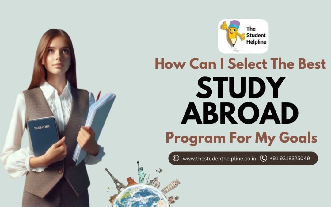 How can I select the best study abroad program for my goals?