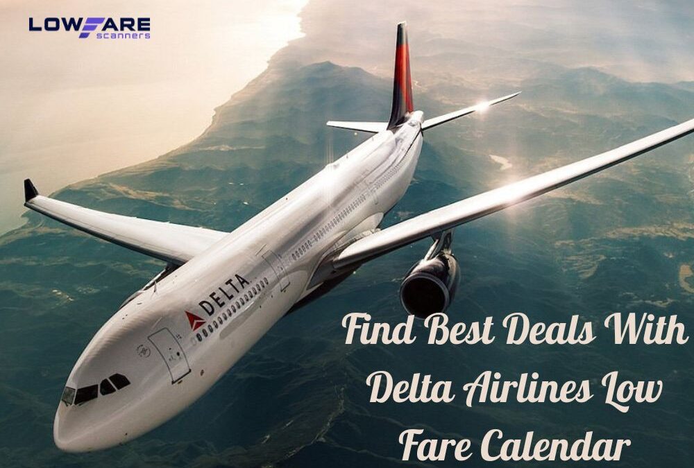 How the Delta Airlines Low Fare Calendar Can Help Find Affordable International Flights