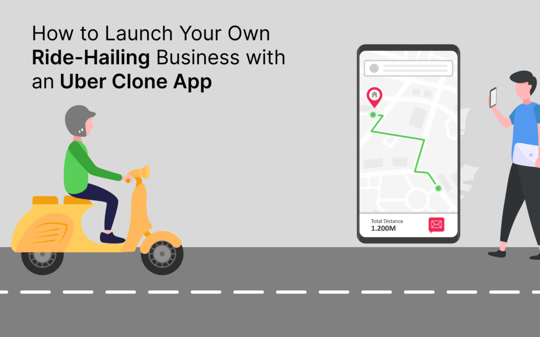 How to Launch Your Own Ride-Hailing Business with an Uber Clone App