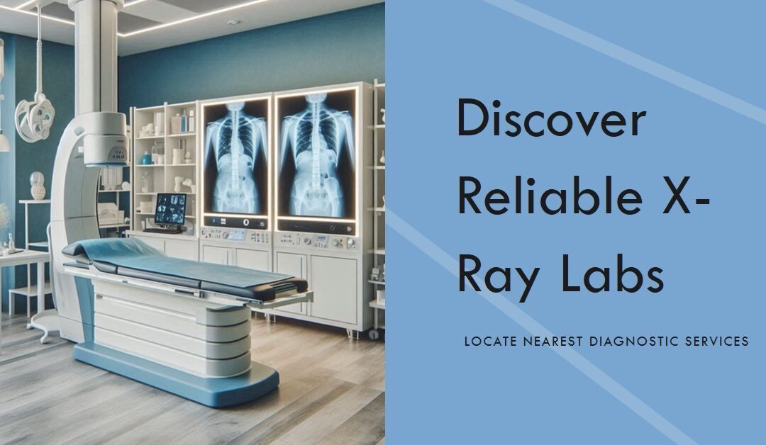 Nearest X-Ray Lab Near You – Finding Reliable Diagnostic Services for Your Health