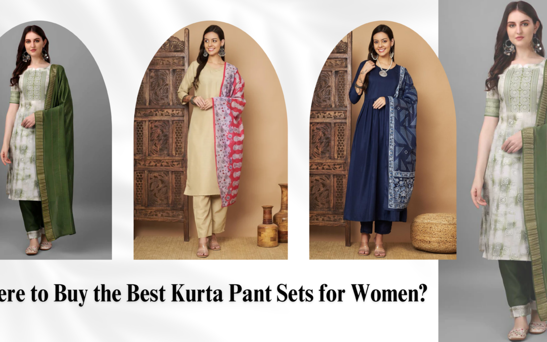 Where to Buy the Best Kurta Pant Sets for Women?